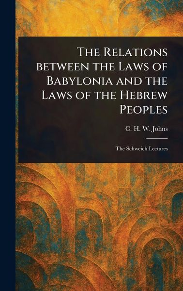 Produktbild: The Relations Between the Laws of Babylonia and the Laws of the Hebrew Peoples