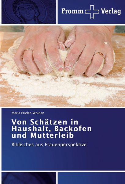 Von Schätzen in Haushalt, Backofen und Mutterleib, Taschenbuch von Maria Prieler-Woldan, Fromm Verlag, 978-3-8416-0196-4