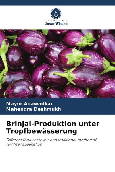 Brinjal-Produktion unter Tropfbewässerung, Taschenbuch von Mayur Adawadkar , Mahendra Deshmukh, Verlag Unser Wissen, 9786204561721