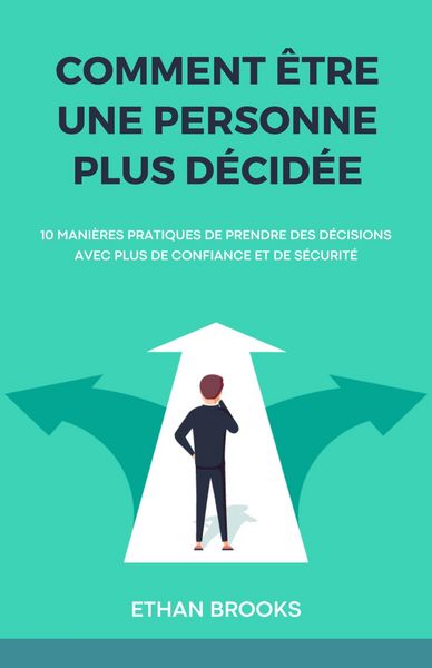 Produktbild: Comment &Ecirc;tre Une Personne Plus D&eacute;cid&eacute;e