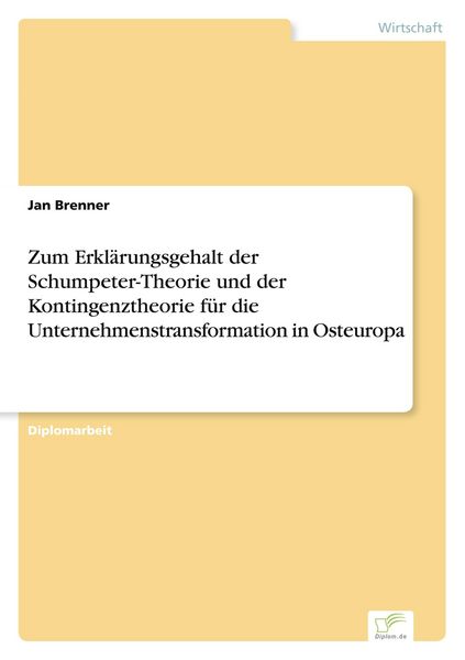 Produktbild: Zum Erkl&auml;rungsgehalt der Schumpeter-Theorie und der Kontingenztheorie f&uuml;r die Unternehmenstransformation in Osteuropa