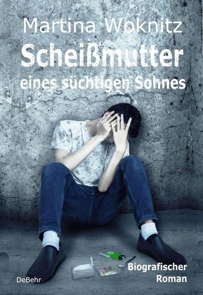 Produktbild: Schei&szlig;mutter eines s&uuml;chtigen Sohnes - Biografischer Roman