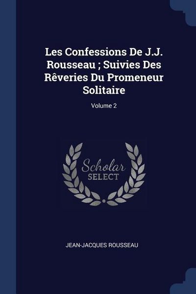 Produktbild: Les Confessions De J.J. Rousseau; Suivies Des R&ecirc;veries Du Promeneur Solitaire; Volume 2