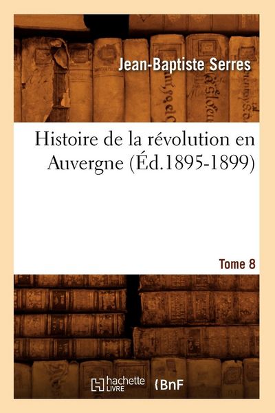 Produktbild: Histoire de la R&eacute;volution En Auvergne. Tome 8 (&Eacute;d.1895-1899)
