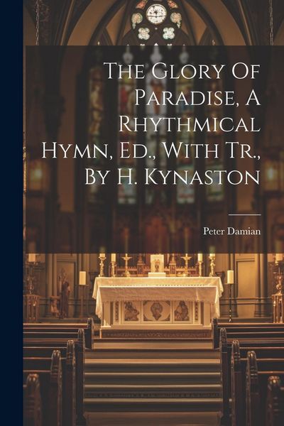 Produktbild: The Glory Of Paradise, A Rhythmical Hymn, Ed., With Tr., By H. Kynaston