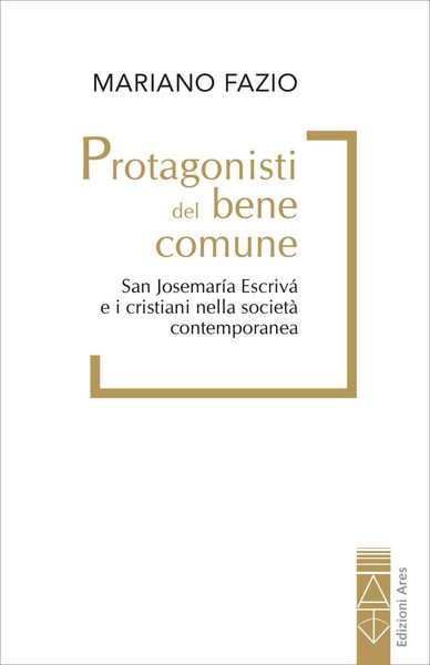 Produktbild: Protagonisti del bene comune. San Josemar&iacute;a Escriv&aacute; e i cristiani nella societ&agrave; contemporanea