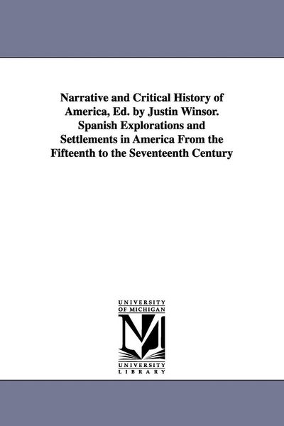 Produktbild: Narrative and Critical History of America, Ed. by Justin Winsor. Spanish Explorations and Settlements in America from the Fifteenth to the Seventeenth