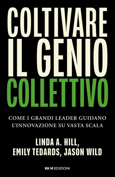 Produktbild: Coltivare il genio collettivo. Come i grandi leader guidano l'innovazione su vasta scala
