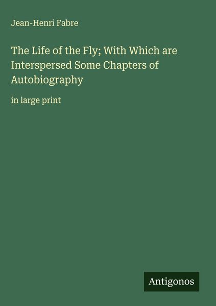 Produktbild: The Life of the Fly; With Which are Interspersed Some Chapters of Autobiography