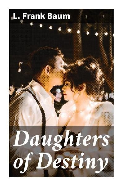 Daughters of Destiny, Taschenbuch von L. Frank Baum, Good Press, 9788027288281