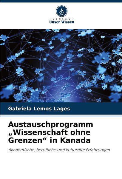 Austauschprogramm 'Wissenschaft ohne Grenzen' in Kanada, Taschenbuch von Gabriela Lemos Lages, Verlag Unser Wissen, 9786207971275