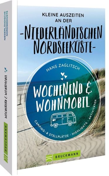 Wochenend & Wohnmobil Kleine Auszeiten an der Niederländischen Nordseeküste, Taschenbuch von Hans Zaglitsch, Bruckmann, 978-3-7343-2734-6