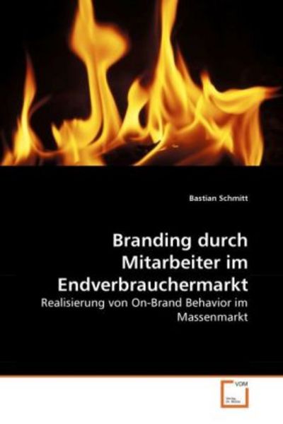 Schmitt, B: Branding durch Mitarbeiter im Endverbrauchermark, Taschenbuch von Bastian Schmitt, VDM, 9783639261806