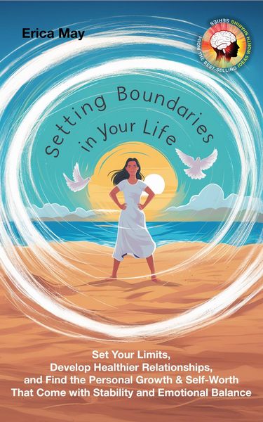 Produktbild: Setting Boundaries in Your Life: Set Your Limits, Develop Healthier Relationships, and Find the Personal Growth & Self-Worth That Come with Stability