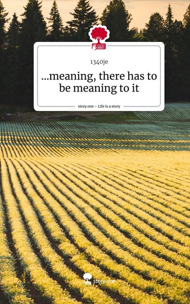 Produktbild: ...meaning, there has to be meaning to it. Life is a Story - story.one