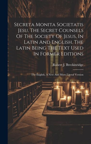 Produktbild: Secreta Monita Societatis Jesu. The Secret Counsels Of The Society Of Jesus, In Latin And English. The Latin Being The Text Used In Former Editions: T