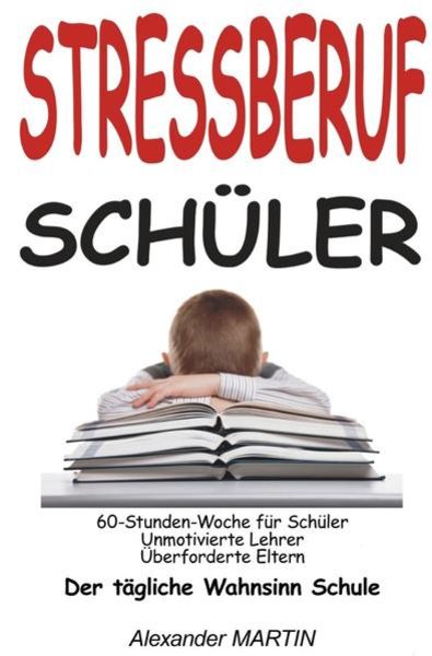 Stressberuf Schüler, Taschenbuch von Alexander Martin, Epubli, 9783844264814