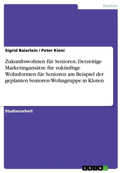 Produktbild: Zukunftswohnen f&uuml;r Senioren: Derzeitige Marketingans&auml;tze f&uuml;r zuk&uuml;nftige Wohnformen f&uuml;r Senioren am Beispiel der geplanten Senioren-Wohngruppe in Klote