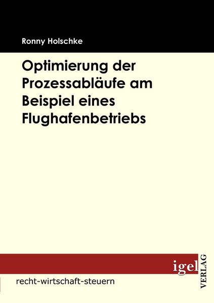 Optimierung der Prozessabläufe am Beispiel eines Flughafenbetriebs, Taschenbuch von Ronny Holschke, Igel Verlag Literatur & Wissenschaft,