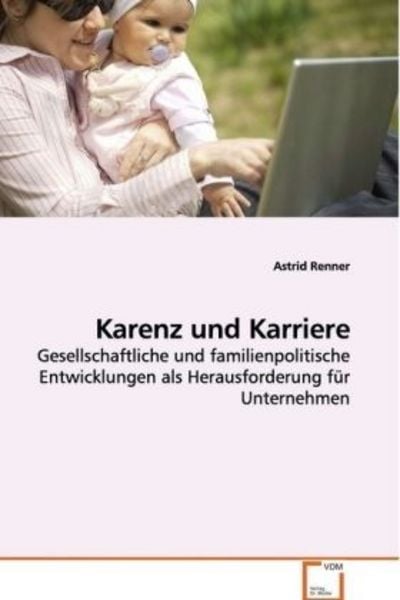 Renner, A: Karenz und Karriere, Taschenbuch von Astrid Renner, VDM, 9783639129656