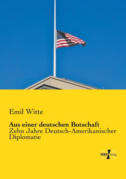 Aus einer deutschen Botschaft, Taschenbuch von Emil Witte, BoD - Books on Demand, 9783957384911