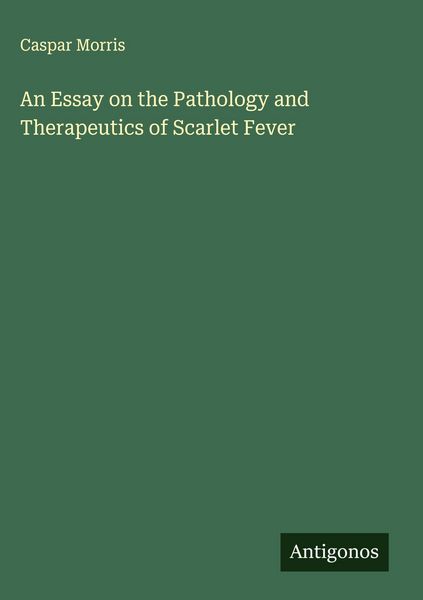 Produktbild: An Essay on the Pathology and Therapeutics of Scarlet Fever