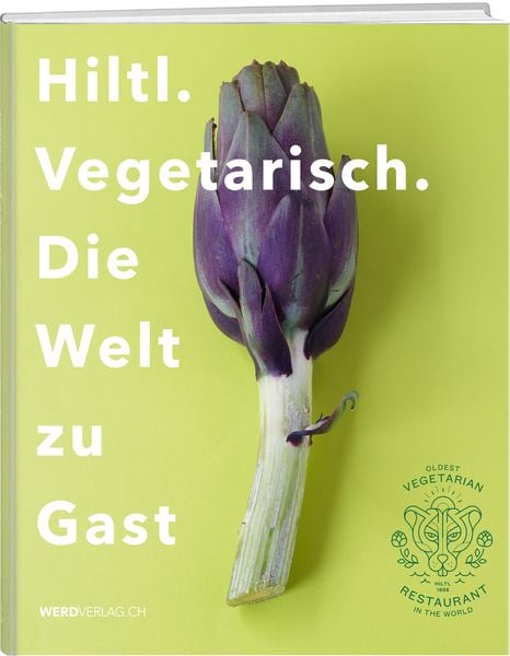 Produktbild: Hiltl. Vegetarisch. Die Welt zu Gast.