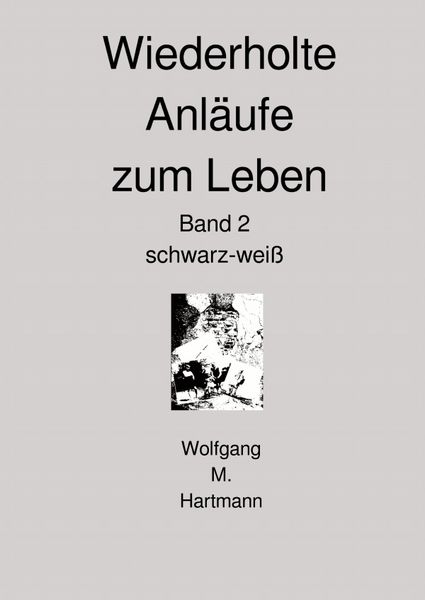 Wiederholte Anläufe zum Leben, Taschenbuch von Wolfgang M. Hartmann, Epubli, 9783819098284