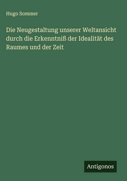 Produktbild: Die Neugestaltung unserer Weltansicht durch die Erkenntni&szlig; der Idealit&auml;t des Raumes und der Zeit