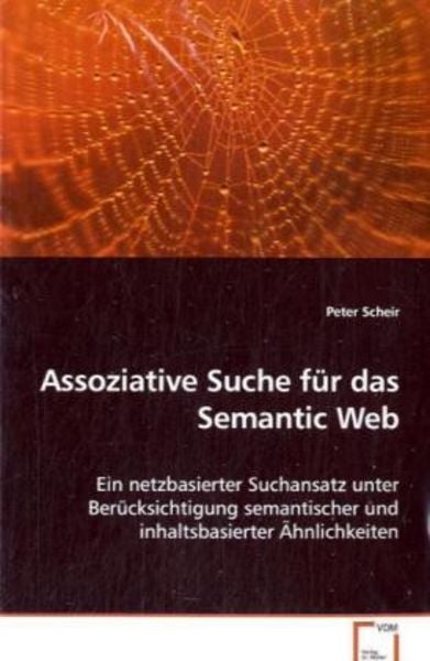 Scheir Peter: Assoziative Suche für das Semantic Web, Taschenbuch von Peter Scheir, VDM, 9783639063141