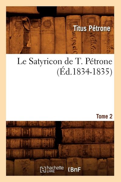 Produktbild: Le Satyricon de T. P&eacute;trone. Tome 2 (&Eacute;d.1834-1835)