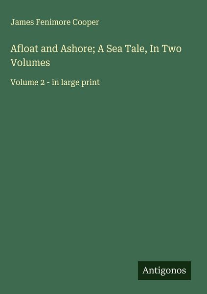 Produktbild: Afloat and Ashore; A Sea Tale, In Two Volumes