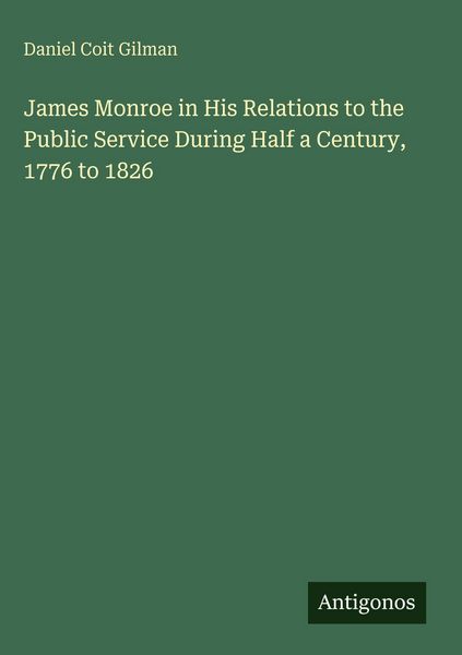 Produktbild: James Monroe in His Relations to the Public Service During Half a Century, 1776 to 1826