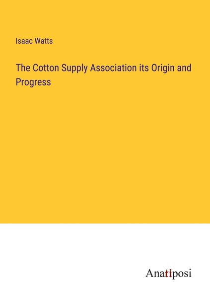 Produktbild: The Cotton Supply Association its Origin and Progress