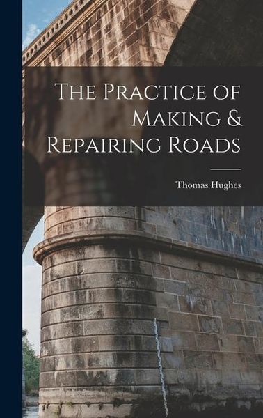 Produktbild: The Practice of Making & Repairing Roads