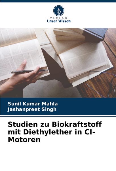 Studien zu Biokraftstoff mit Diethylether in CI-Motoren, Taschenbuch von Sunil Kumar Mahla , Jashanpreet Singh, Verlag Unser Wissen, 9786208588359