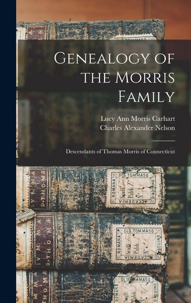 Produktbild: Genealogy of the Morris Family: Descendants of Thomas Morris of Connecticut