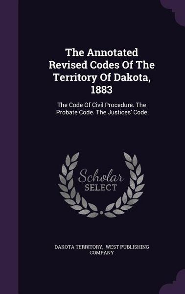 Produktbild: The Annotated Revised Codes Of The Territory Of Dakota, 1883