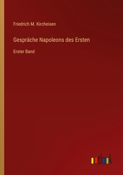 Gespräche Napoleons des Ersten, Taschenbuch von Friedrich M. Kircheisen, Outlook, 9783368255046