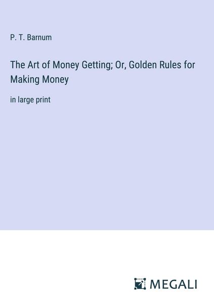Produktbild: The Art of Money Getting; Or, Golden Rules for Making Money