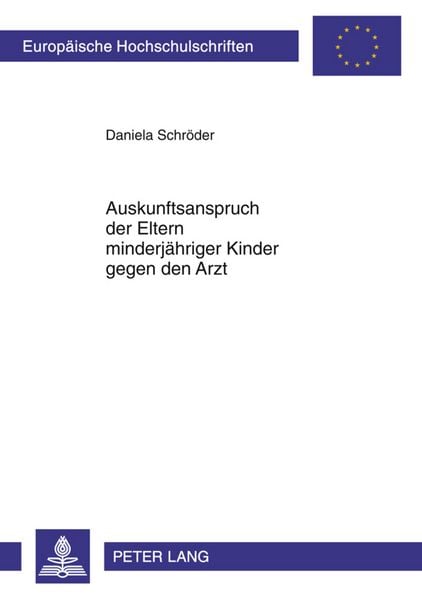 Auskunftsanspruch der Eltern minderjaehriger Kinder gegen den Arzt, Taschenbuch von Daniela Kasih, Peter Lang GmbH, Internationaler Verlag der
