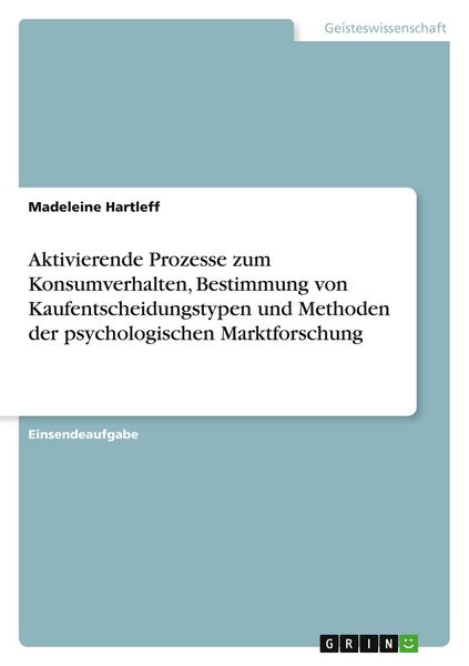 Aktivierende Prozesse zum Konsumverhalten, Bestimmung von Kaufentscheidungstypen und Methoden der psychologischen Marktforschung, Taschenbuch von