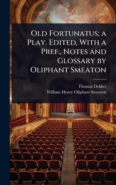 Produktbild: Old Fortunatus; a Play. Edited, With a Pref., Notes and Glossary by Oliphant Smeaton