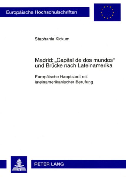 Madrid: «Capital de dos mundos» und Bruecke nach Lateinamerika, Taschenbuch von Stephanie Kickum, Peter Lang GmbH, Internationaler Verlag der