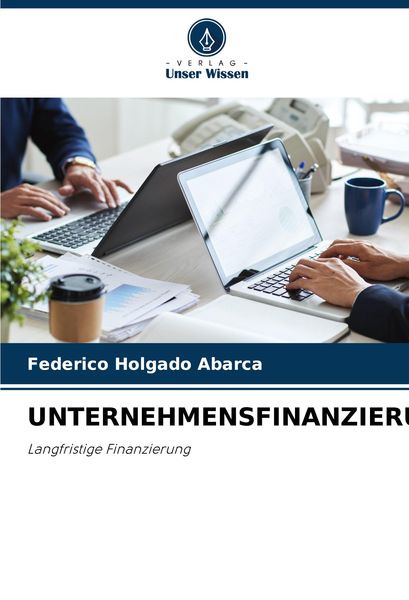 Unternehmensfinanzierung, Taschenbuch von Federico Holgado Abarca, Verlag Unser Wissen, 9786207967612