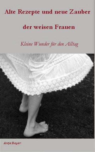 Produktbild: Alte Rezepte und neue Zauber der weisen Frauen