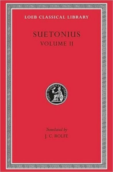 Produktbild: Lives of the Caesars, Volume II - The Deified Claudius. Nero. Galba, Otho, Vitellius. Vespasian, Titus, Domitian. Lives of Illustrious M
