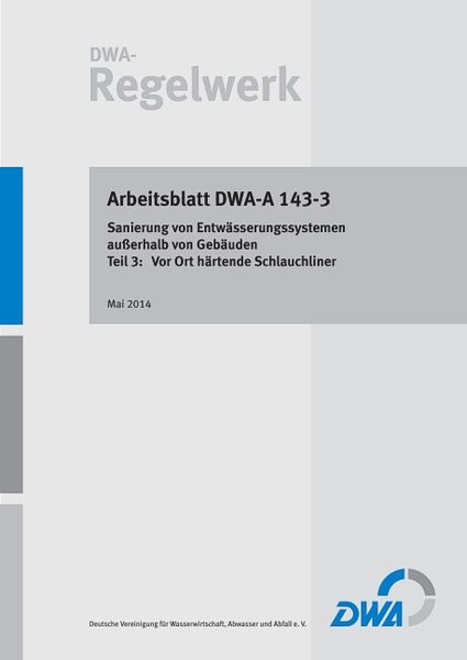 Produktbild: Arbeitsblatt DWA-A 143-3 Sanierung von Entw&auml;sserungssystemen au&szlig;erhalb von Geb&auml;uden - Teil 3: Vor Ort h&auml;rtende Schlauchliner
