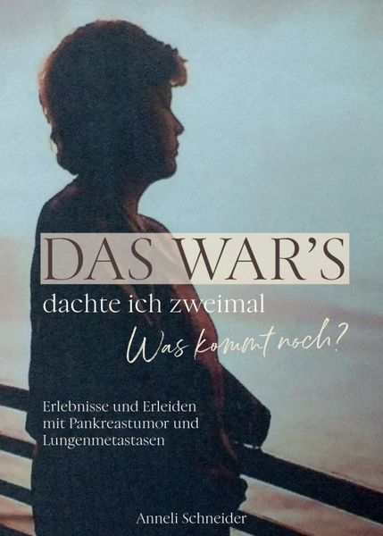 Das war’s dachte ich zweimal Was kommt noch?, Taschenbuch von Anneli Schneider, Tredition, 9783347291898