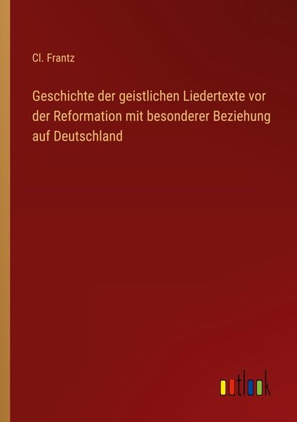 Produktbild: Geschichte der geistlichen Liedertexte vor der Reformation mit besonderer Beziehung auf Deutschland